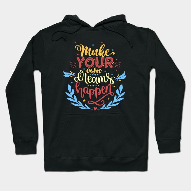 Make Your Own Dreams Happen Hoodie by Phorase